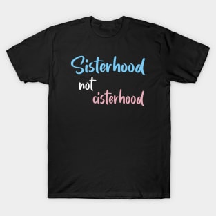 Sisterhood not cisterhood T-Shirt